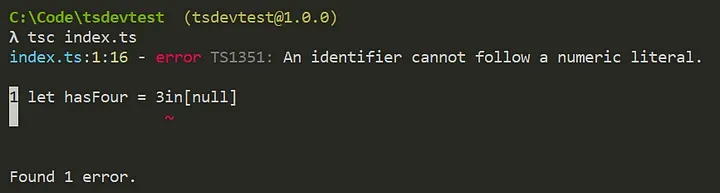 Running 'type index.ts & tsc index.ts' in C:\Code\tsdevtest. An error, 'An identifier cannot follow a numeric literal.', is reported on the 'i' after the 3 in let hasFour = 3in[null]
